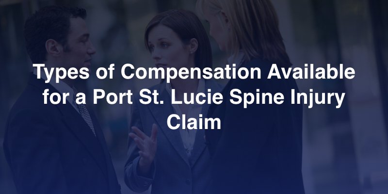 Types of Compensation Available for a Port St. Lucie Spine Injury Claim