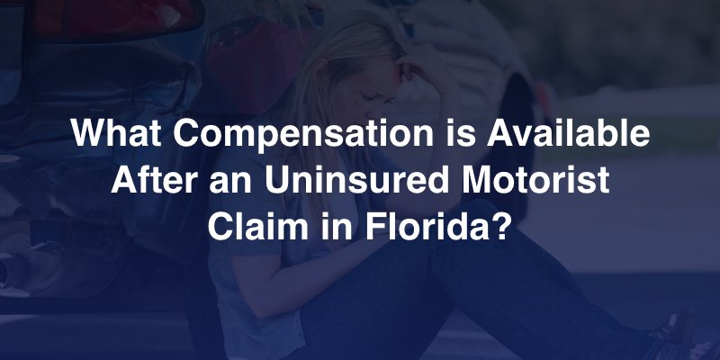 What Compensation is Available After an Uninsured Motorist Claim in Florida?