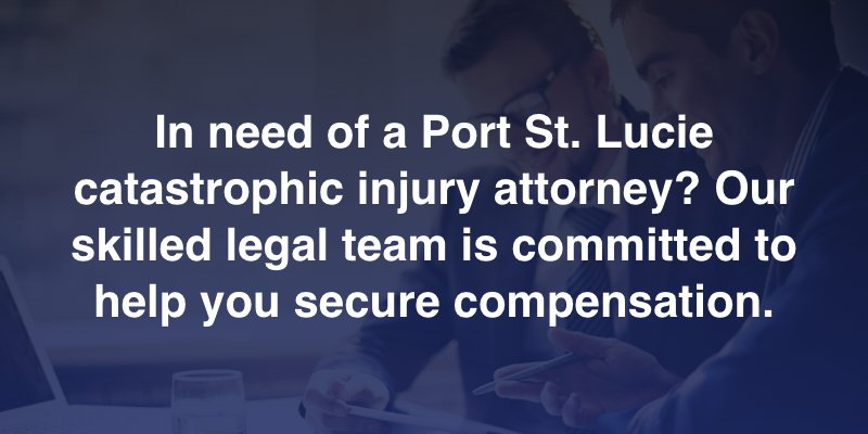 In need of a Port St. Lucie catastrophic injury attorney? Our skilled legal team is committed to help you secure compensation.