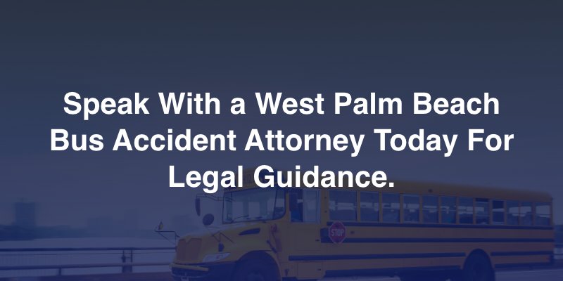 Speak With a West Palm Beach Bus Accident Attorney Today For Legal Guidance.