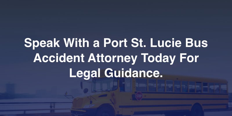 Speak With a Port St. Lucie Bus Accident Attorney Today For Legal Guidance.