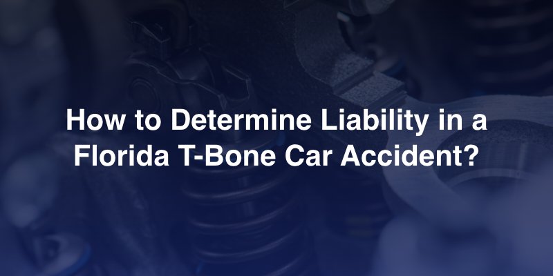 How to Determine Liability in a Florida T-Bone Car Accident?