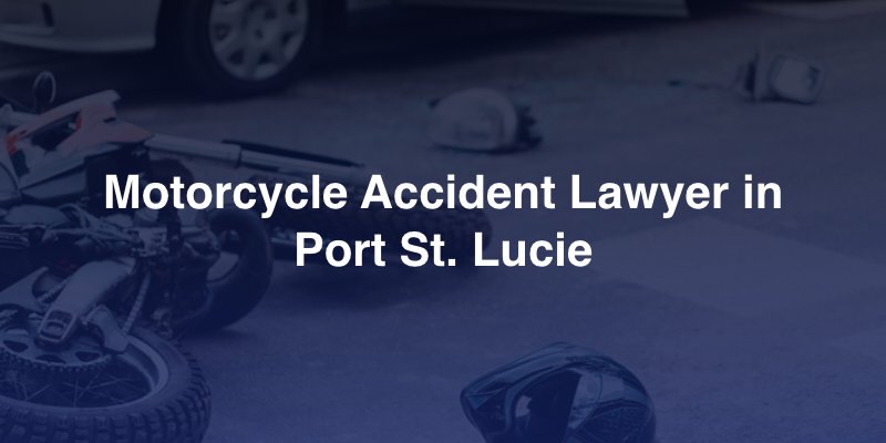 Port St. Lucie Florida Motorcycle Accident Lawyer free consultations